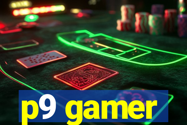 p9 gamer